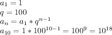 a_1=1\\
q=100\\
a_{n}=a_1*q^{n-1}\\
a_{10}=1*100^{10-1}=100^9=10^{18}\\