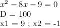 x^2 - 8x - 9 = 0

D = 100

x1 = 9 ; x2 = -1