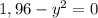 1,96 - y^2 = 0

