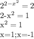 2^{2-x^2}=2

2-x^2=1

 x^{2} =1

x=1;x=-1
