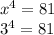 x^{4} = 81 \\ 
 3^{4} = 81