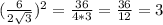 ( \frac{6}{ 2\sqrt{3}})^{2}=
 \frac{36}{4*3}= \frac{36}{12}=3