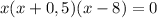 x(x+0,5)(x-8) = 0


