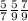 \frac{5}{7} \frac{5}{9} \frac{7}{9} 
