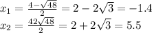 x_1= \frac{4- \sqrt{48} }{2} =2-2 \sqrt{3} =-1.4\\
x_2= \frac{42 \sqrt{48} }{2} =2+2 \sqrt{3}=5.5