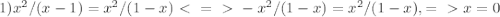 1) x^{2} /(x-1)= x^{2} /(1-x) \ \textless \ =\ \textgreater \ - x^{2} /(1-x)= x^{2} /(1-x), =\ \textgreater \ x=0

