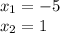 x_{1}=-5\\
x_{2}=1