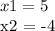 x1 = 5

x2 = -4