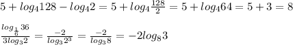 5+log_4128-log_42=5+log_4\frac{128}{2}=5+log_464=5+3=8\\
\\
\frac{log_{\frac{1}6}36}{3log_32}=\frac{-2}{log_32^3}=\frac{-2}{log_38}=-2log_83
