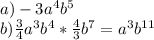 a)-3a^4b^5\\
b) \frac{3}{4} a^3b^4* \frac{4}{3}b^7= a^3b^{11}