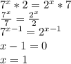 7^{x}*2= 2^{x}*7 \\
 \frac{ 7^{x}}{7} = \frac{2^{x}}{2} \\
7^{x-1}=2^{x-1} \\ 
x-1 = 0 \\ 
x = 1 \\