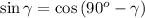 \sin{ \gamma } = \cos{ ( 90^o - \gamma ) }