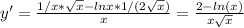 y'= \frac{1/x* \sqrt{x} -lnx*1/(2 \sqrt{x} )}{x} = \frac{2-ln(x)}{x \sqrt{x} }