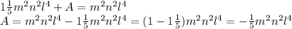 1 \frac{1}{5} m^{2} n^{2} l^{4} + A = m^{2} n^{2} l^{4} \\ 
A = m^{2} n^{2} l^{4} - 1 \frac{1}{5} m^{2} n^{2} l^{4} = ( 1 - 1 \frac{1}{5})m^{2} n^{2} l^{4} = - \frac{1}{5}m^{2} n^{2} l^{4} \\