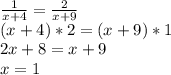 \frac{1}{x+4} = \frac{2}{x+9} \\
 (x+4)*2 = (x+9)*1 \\ 
2x + 8 = x+9 \\ 
x = 1 \\ 
