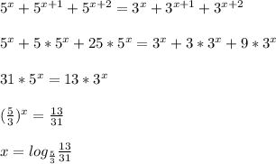5^x+5^{x+1}+5^{x+2}=3^x+3^{x+1}+3^{x+2}
\\\\
5^x+5*5^{x}+25*5^{x}=3^x+3*3^{x}+9*3^{x}
\\\\
31*5^{x}=13*3^{x}
\\\\
( \frac{5}{3} )^{x}= \frac{13}{31} 
\\\\
x=log_{\frac{5}{3} } \frac{13}{31}