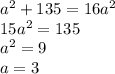 a^2+135=16a^2\\
15a^2=135\\
a^2=9\\
a=3
