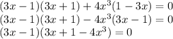 (3x-1)(3x+1) + 4 x^{3} (1 - 3x )=0 \\ 
(3x-1)(3x+1) - 4 x^{3} (3x-1) =0 \\ 
(3x-1)(3x+1 - 4 x^{3})=0 \\