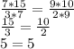 \frac{7*15}{3*7} = \frac{9*10}{2*9} \\ 
 \frac{15}{3} = \frac{10}{2} \\ 
5=5