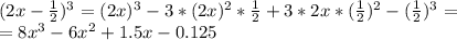 (2x- \frac{1}{2} )^3=(2x)^3-3*(2x)^2* \frac{1}{2}+3*2x*( \frac{1}{2} )^2-( \frac{1}{2} )^3= \\ 
=8x^3-6x^2+1.5x-0.125