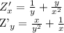 Z'_{x}= \frac{1}{y}+ \frac{y}{ x^{2} }

Z'_{y}= \frac{x}{ y^{2} }+ \frac{1}{ x }
