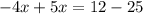 -4x+5x=12-25
