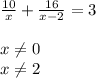 \frac{10}{x}+ \frac{16}{x-2}=3 \\ 
 \\ 
x \neq 0 \\ 
x \neq 2