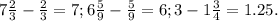 7 \frac{2}{3} - \frac{2}{3}=7
;6 \frac{5}{9}- \frac{5}{9}=6
;3-1 \frac{3}{4}=1.25.