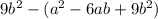 9b^{2} -( a^{2} -6ab+ 9b^{2} )

