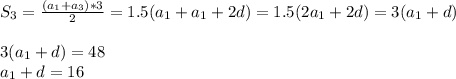 S_{3}= \frac{(a_{1}+a_{3})*3}{2} =1.5(a_{1}+a_{1}+2d)=1.5(2a_{1}+2d)=3(a_{1}+d) \\ 
 \\ 
3(a_{1}+d)=48 \\ 
a_{1}+d=16