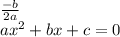 \frac{-b}{2a} \\
ax^2+bx+c=0 \\
