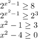 2^{x^2-1} \geq 8 \\
2^{x^2-1} \geq 2^3 \\
x^2-1 \geq 3 \\
x^2-4 \geq 0