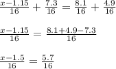 \frac{x-1.15}{16} + \frac{7.3}{16} = \frac{8.1}{16} + \frac{4.9}{16} \\ \\ 
 \frac{x-1.15}{16} = \frac{8.1+4.9-7.3}{16} \\ \\ 
 \frac{x-1.5}{16} = \frac{5.7}{16} 
