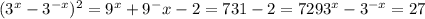 (3^{x}- 3^{-x} )^2=9^x+9^-x-2=731-2=729
3^{x}- 3^{-x}=27
