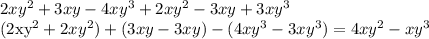 2xy^2+3xy-4xy^3+2xy^2-3xy+3xy^3

(2xy^2 + 2xy^2) + (3xy - 3xy) - (4xy^3 - 3xy^3) = 4xy^2 - xy^3