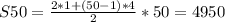 
S50 = \frac{2*1 + (50 - 1)*4}{2}*50=4950