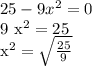 25-9x^{2} =0

9 x^{2} =25

 x^{2}= \sqrt{ \frac{25}{9} 

