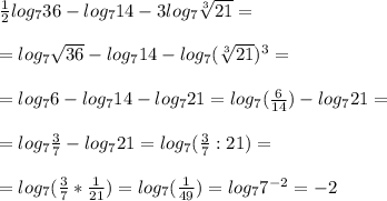 \frac{1}{2}log_{7}36 - log_{7}14-3log_{7} \sqrt[3]{21}= \\ \\ 
=log_{7} \sqrt{36}-log_{7}14-log_{7}( \sqrt[3]{21} )^3= \\ \\ 
=log_{7}6-log_{7}14-log_{7}21=log_{7}( \frac{6}{14} )-log_{7}21= \\ \\ 
=log_{7} \frac{3}{7}-log_{7}21=log_{7}( \frac{3}{7}:21 )= \\ \\ 
=log_{7}( \frac{3}{7}* \frac{1}{21} )=log_{7}( \frac{1}{49} )=log_{7}7^{-2}=-2