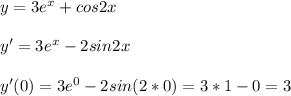 y=3e^x+cos2x
\\\\
y'=3e^x-2sin2x
\\\\
y'(0)=3e^0-2sin(2*0)=3*1-0=3