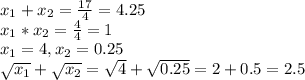 x_1+x_2= \frac{17}{4}=4.25 \\ x_1*x_2= \frac{4}{4}=1 \\ x_1=4,x_2=0.25 \\ 
 \sqrt{x_1} + \sqrt{x_2} = \sqrt{4} + \sqrt{0.25} =2+0.5=2.5