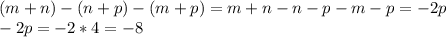 (m+n)-(n+p)-(m+p)=m+n-n-p-m-p=-2p \\
-2p=-2*4=-8