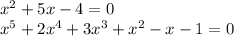 x^{2}+5x-4=0\\
x^{5}+2x^{4}+3x^{3}+x^{2}-x-1=0