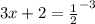 3x+2= \frac{1}{2}^{-3} 
