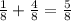 \frac{1}{8} + \frac{4}{8}= \frac{5}{8} 
