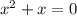 x^{2} + x=0 
