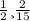 \frac{1}{2} и \frac{2}{15} 


