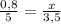 \frac{0,8}{5} = \frac{x}{3,5} 
