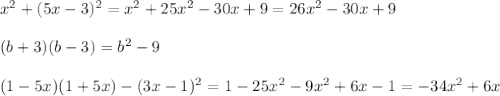 x^2 + (5x - 3)^2 = x^2 + 25x^2 - 30x + 9 = 26x^2 - 30x + 9\\\\
(b + 3)(b - 3) = b^2 - 9\\\\
(1 - 5x)(1 + 5x) - (3x - 1)^2 = 1 - 25x^2 - 9x^2 + 6x - 1 = -34x^2 + 6x