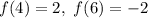 f(4) = 2, \ f(6) = -2