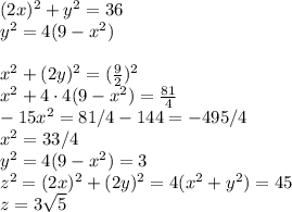 (2x)^2+y^2=36\\y^2=4(9-x^2)\\\\
x^2+(2y)^2=(\frac{9}{2})^2\\x^2+4\cdot4(9-x^2)=\frac{81}{4}\\-15x^2=81/4-144=-495/4\\x^2=33/4
\\y^2=4(9-x^2)=3\\z^2=(2x)^2+(2y)^2=4(x^2+y^2)=45\\z=3\sqrt{5}